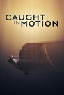 Caught in Motion