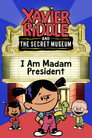 Xavier Riddle and the Secret Movie: I Am Madam President