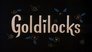Goldilocks