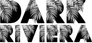 Dark Riviera Dark Riviera