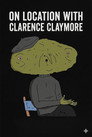 ON LOCATION WITH CLARENCE CLAYMORE