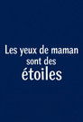 Les yeux de maman sont des étoiles