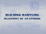 Building Babylon - Blueprint Of An Episode