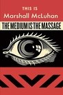 This Is Marshall McLuhan: The Medium Is The Massage