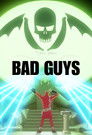 Bad Guys