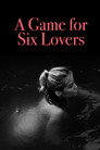 A Game for Six Lovers