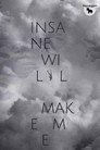 Insane Will Make Me