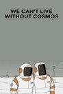 Poster van We Can't Live Without Cosmos