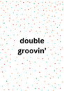 Double Groovin'