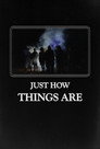 Just How Things Are