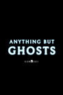 Anything but Ghosts