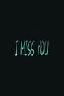 I Miss You