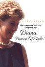 Everlasting: An Unauthorized Tribute to Diana, Princess of Wales'