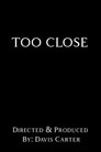 Too Close