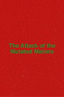 The Attack of the Mutated Melons