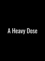 A Heavy Dose