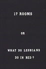 17 Rooms or What Do Lesbians Do in Bed?