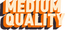 Medium Quality Medium Quality