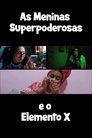 Superpoderosas e o Elemento X