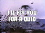I'll Fly You for a Quid