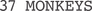 37 Monkeys 37 Monkeys