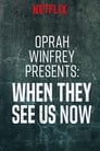 Oprah Winfrey Presents: When They See Us Now (2019)