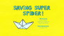 Saving Super Spider!