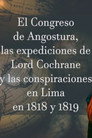 El Congreso de Angostura, las expediciones de Lord Cochrane y las conspiraciones en Lima en 1818-1819