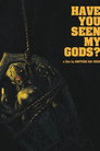 Have You Seen My Gods?