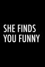 She Finds You Funny