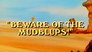 Beware of the Mudblups