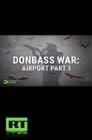 مترجم أونلاين و تحميل Donbass War: Airport Part 1 2022 مشاهدة فيلم