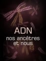 L’ADN, nos ancêtres et nous (2011)