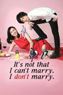 It's Not That I Can't Get Married, I Just Don't Do It