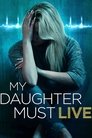 My Daughter Must Live