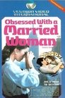 Obsessed with a Married Woman