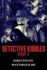 Detective Kibbles: Part 1