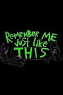 Remember Me Just Like This