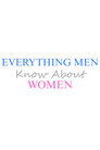 Everything Men Know About Women