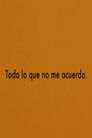 Todo lo que no me acuerdo