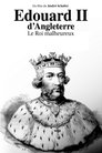 Édouard II d'Angleterre : le roi malheureux