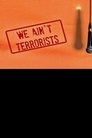 We Ain't Terrorists