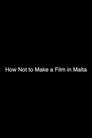 How Not to Make a Film in Malta