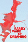 I Rarely Wake Up Dreaming