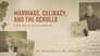 Marriage, Celibacy, and the Scrolls