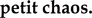 petit chaos petit chaos