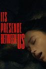 Its Presence Between Us