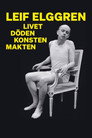 Leif Elggren – livet, döden, konsten, makten
