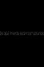 De qué mierda estamos hablando