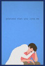 Poster for Pretend That You Love Me